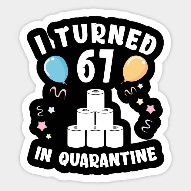 I Turned 67 In Quarantine Sticker by Kagina